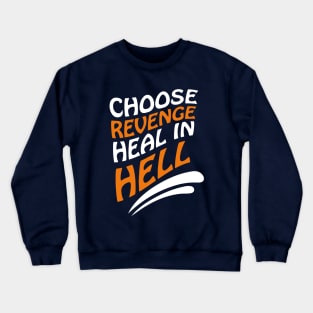 Choose revenge, heal in hell Crewneck Sweatshirt